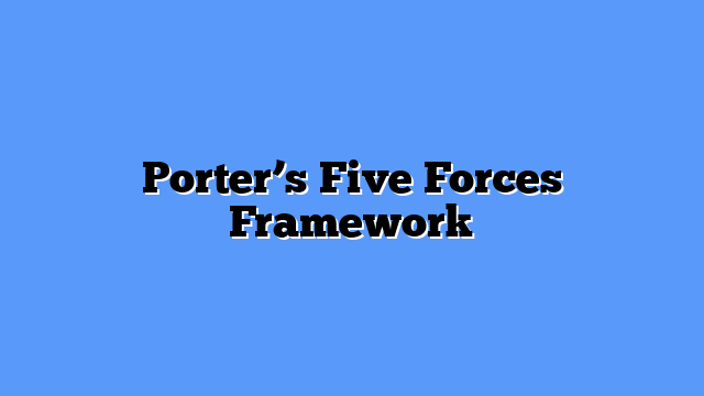 Porter’s Five Forces Framework